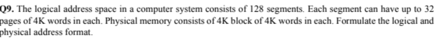  Q9. The logical address space in a computer system consists of