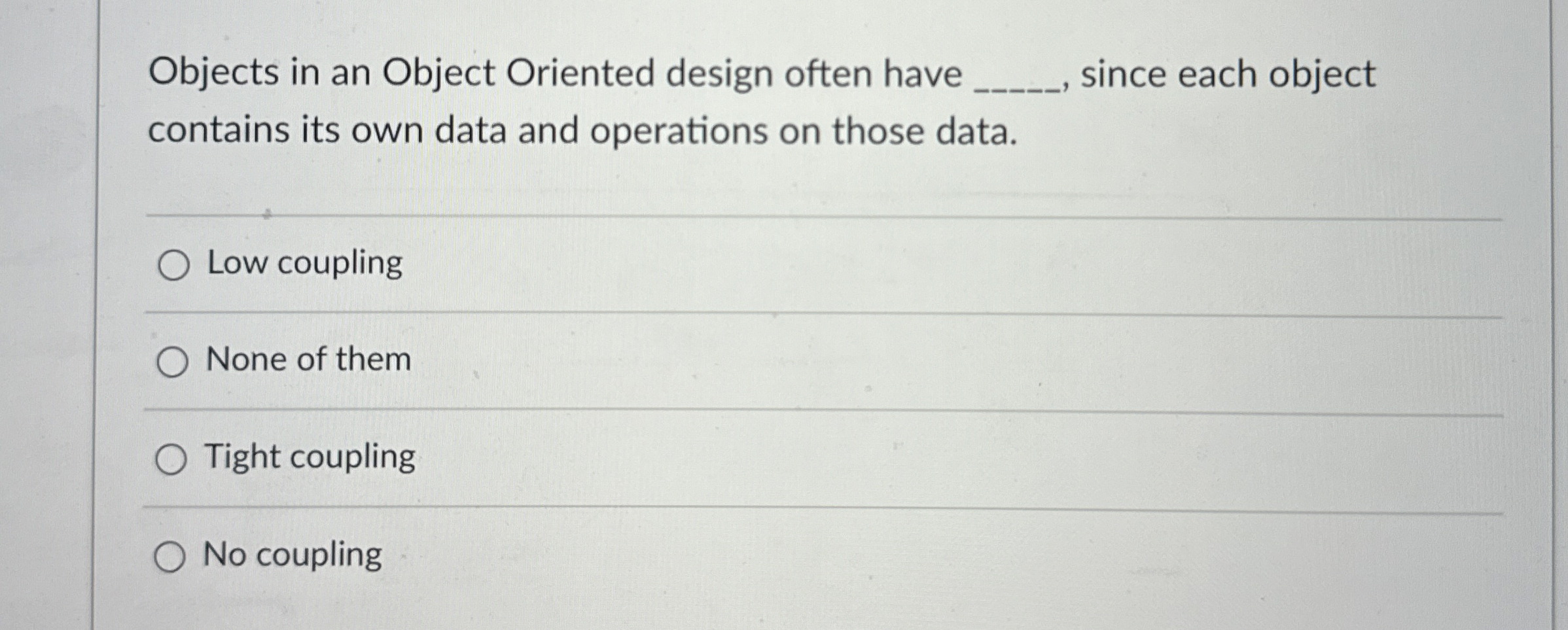  Objects in an Object Oriented design often have q, since each