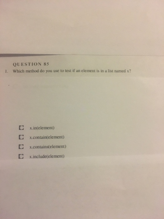  QUESTION 85 Which method do you use to test if an