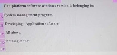  operating systemes C++ platform software windows version is belonging to: A