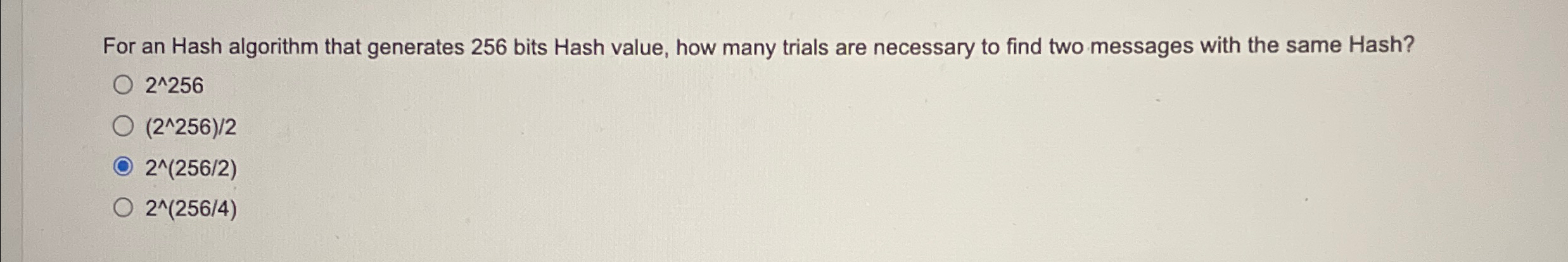  For an Hash algorithm that generates 256 bits Hash value, how