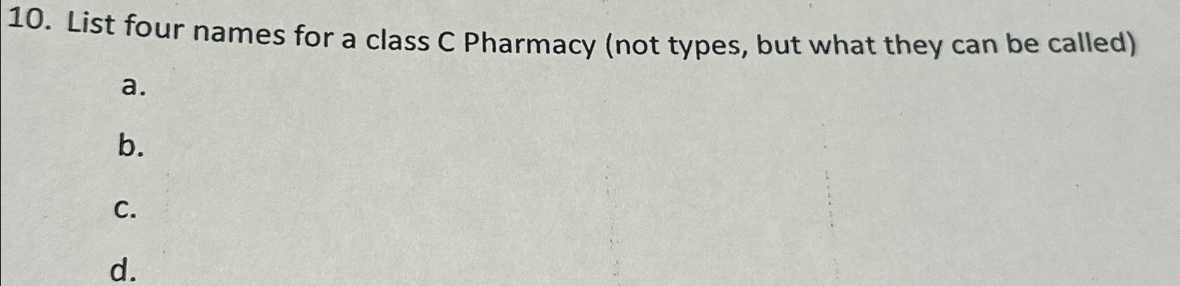  List four names for a class C Pharmacy (not types, but