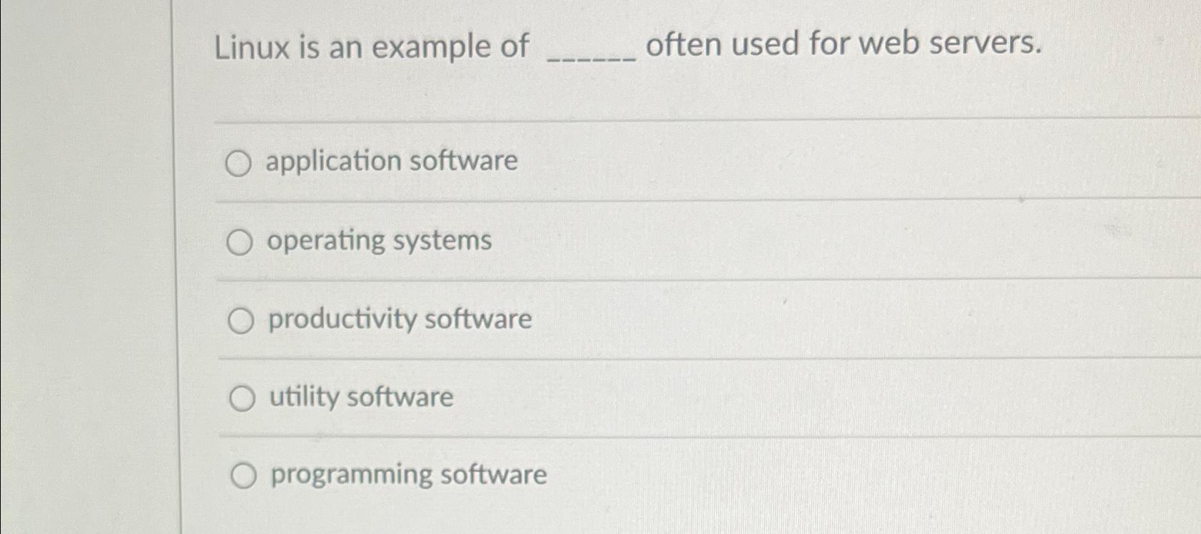  Linux is an example of often used for web servers. application