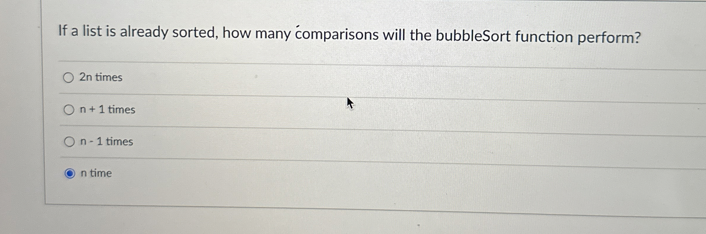  If a list is already sorted, how many comparisons will the