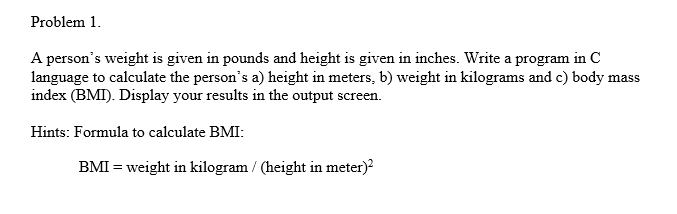  Problem 1. A person's weight is given in pounds and height