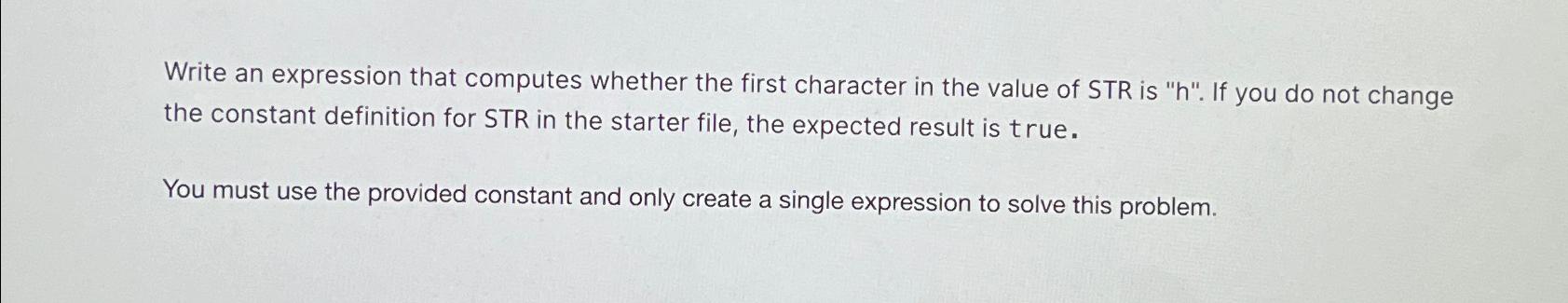  Write an expression that computes whether the first character in the