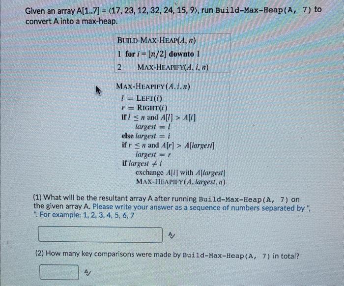  Given an array A[1.7]=17,23,12,32,24,15,9, run Build-Max-Heap (A,7) to convert A into