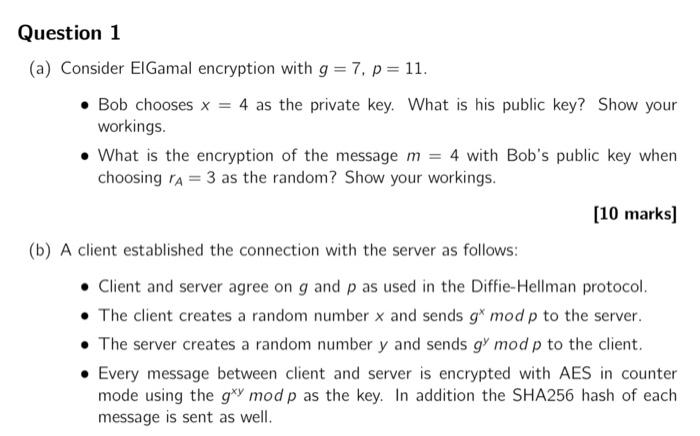  questions on security and network cryptography/encryption/decryption Question 1 (a) Consider ElGamal