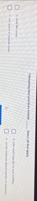  Filenaming best practices include Select all that apply. A. avoid filler