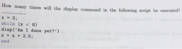  Using MATLAB ted? How many times will the display command in