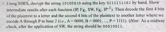  Using SDES, decrypt the string 10100010 using the key 0111111101 by