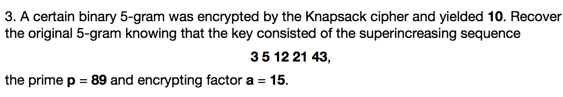  3. A certain binary 5-gram was encrypted by the Knapsack cipher