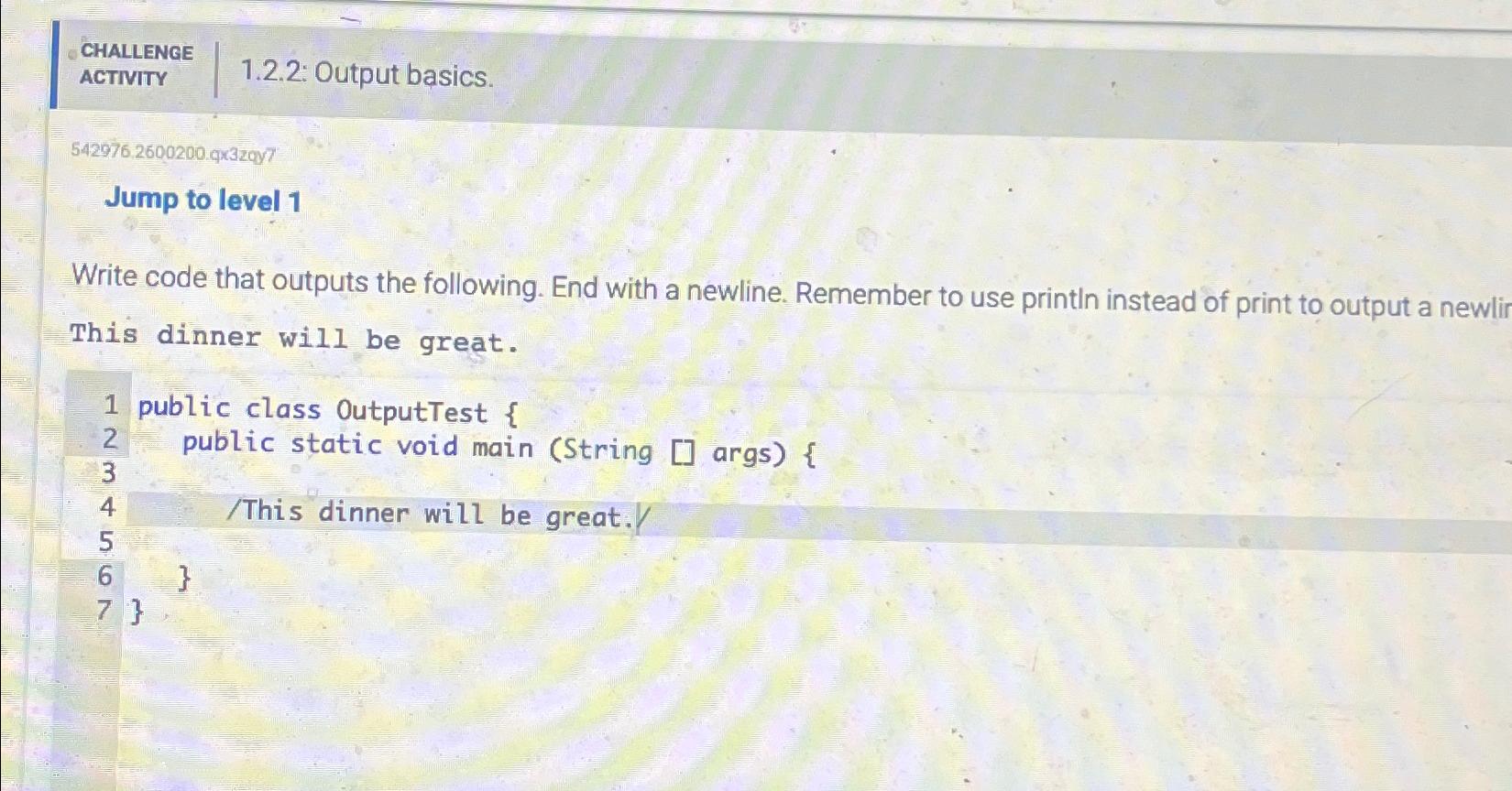  CHALLENGE ACTIVITY 1.2.2: Output basics. 542976.2600200.9329y7 Jump to level 1 Write