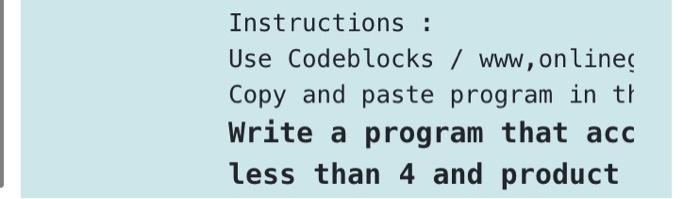  Instructions : Use Codeblocks / www, online! Copy and paste program