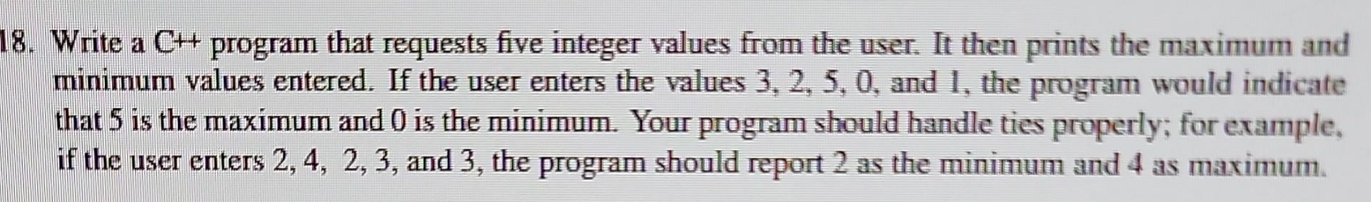  8. Write a C++program that requests five integer values from the