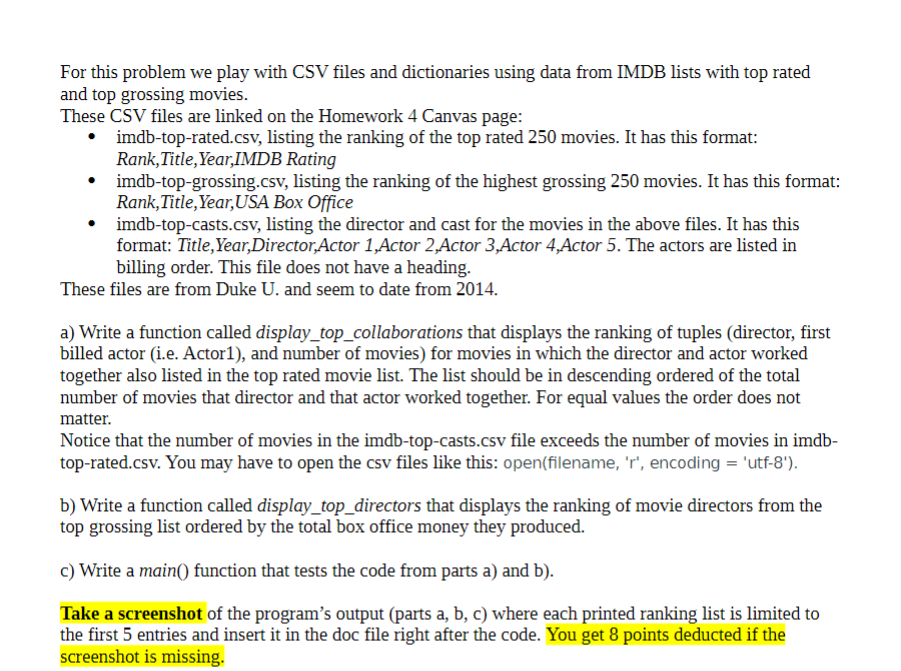 Python Programming CSV FILES View/Download https://www.dropbox.com/s/661ncr97tzppozx/imdb-top-casts.csv?dl=0 https://www.dropbox.com/s/q7ko5u3af3or3rc/imdb-top-grossing.csv?dl=0 https://www.dropbox.com/s/jlnsmc2xp6mouz0/imdb-top-rated.csv?dl=0 For this problem we