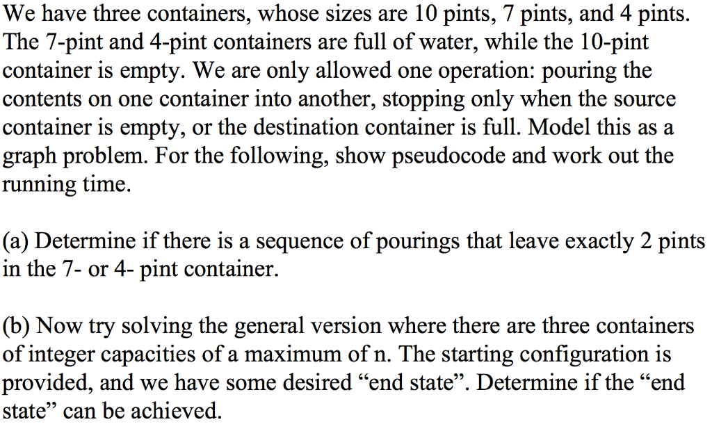  We have three containers, whose sizes are 10 pints, 7 pints,