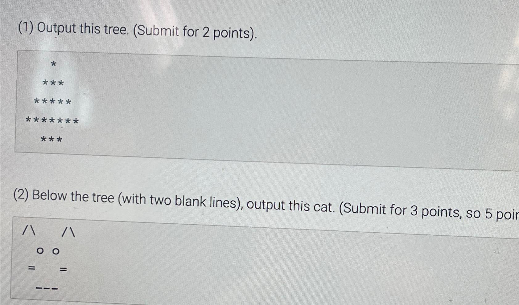  (1) Output this tree. (Submit for 2 points). ************** (2) Below