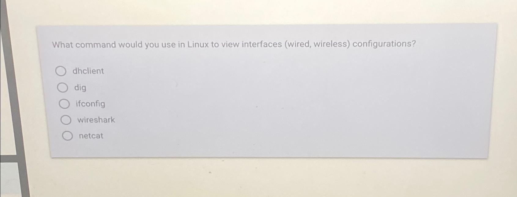 What command would you use in Linux to view interfaces (wired,