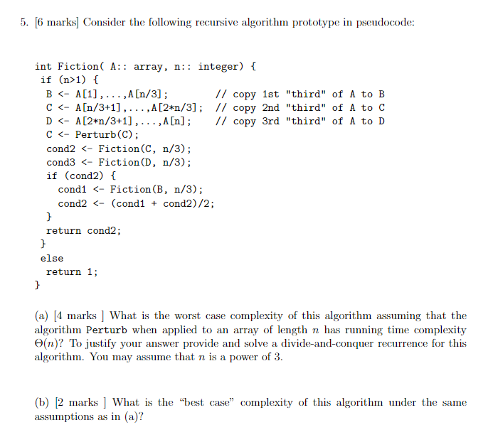  5. [6 marks] Consider the following recursive algorithm prototype in pseudocode: