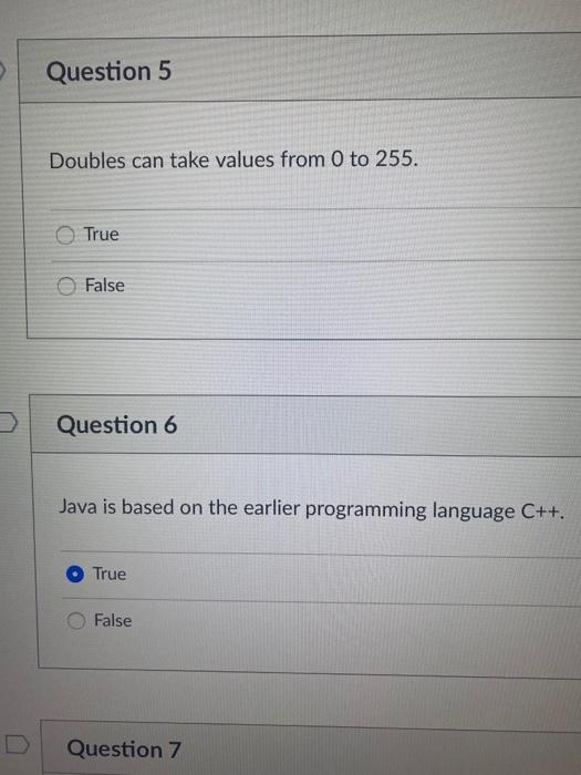  Question 5 Doubles can take values from 0 to 255. True
