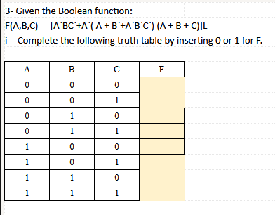  3- Given the Boolean function: F(A,B,C) = [A`BC+A (A+B+A BC) (A+B+C)]L