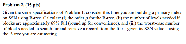Database Theory Problem 2. (15 pts) Given the same specifications of Problem