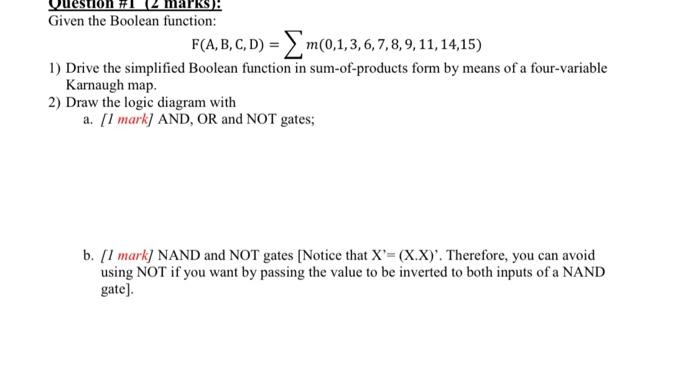  Given the Boolean function: F(A,B,C,D) = m(0,1,3,6,7,8,9,11,14,15) 1) Drive the simplified