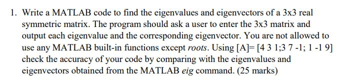  1. Write a MATLAB code to find the eigenvalues and eigenvectors
