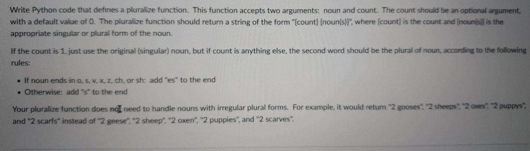 Write Python code that defines a pluralize function. This function accepts