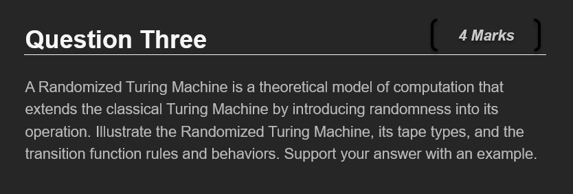  Question Three A Randomized Turing Machine is a theoretical model of