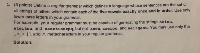 1. (5 points) Define a regular grammar which defines a language