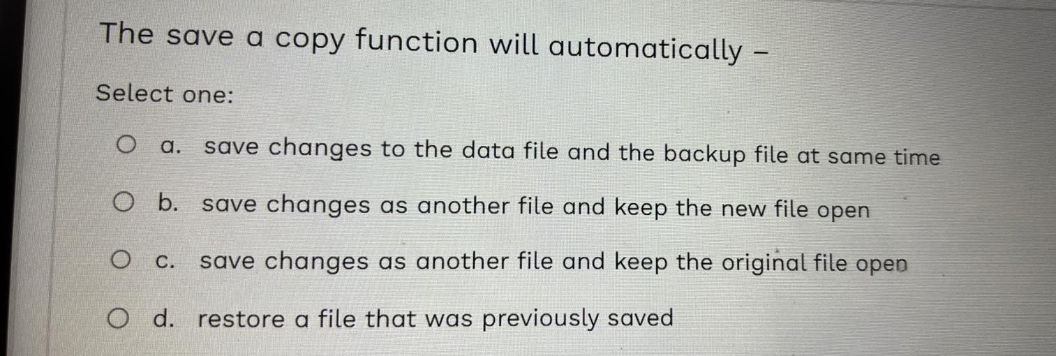  The save a copy function will automatically - Select one: a.