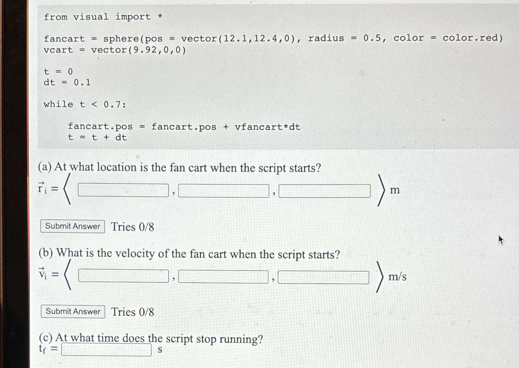  from visual import * fancart = sphere pos = vector (12.1,12.4,0),