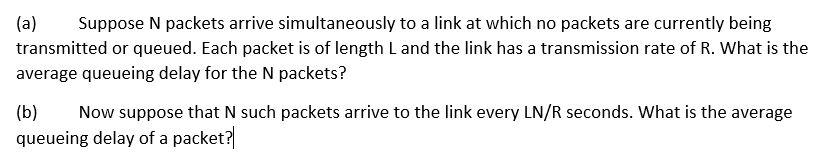  (a) Suppose N packets arrive simultaneously to a link at which