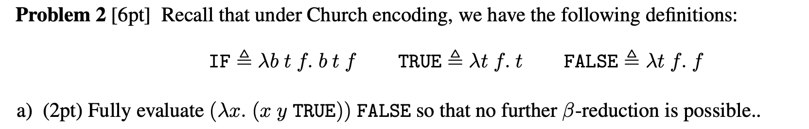  Problem 2 [6pt] Recall that under Church encoding, we have the