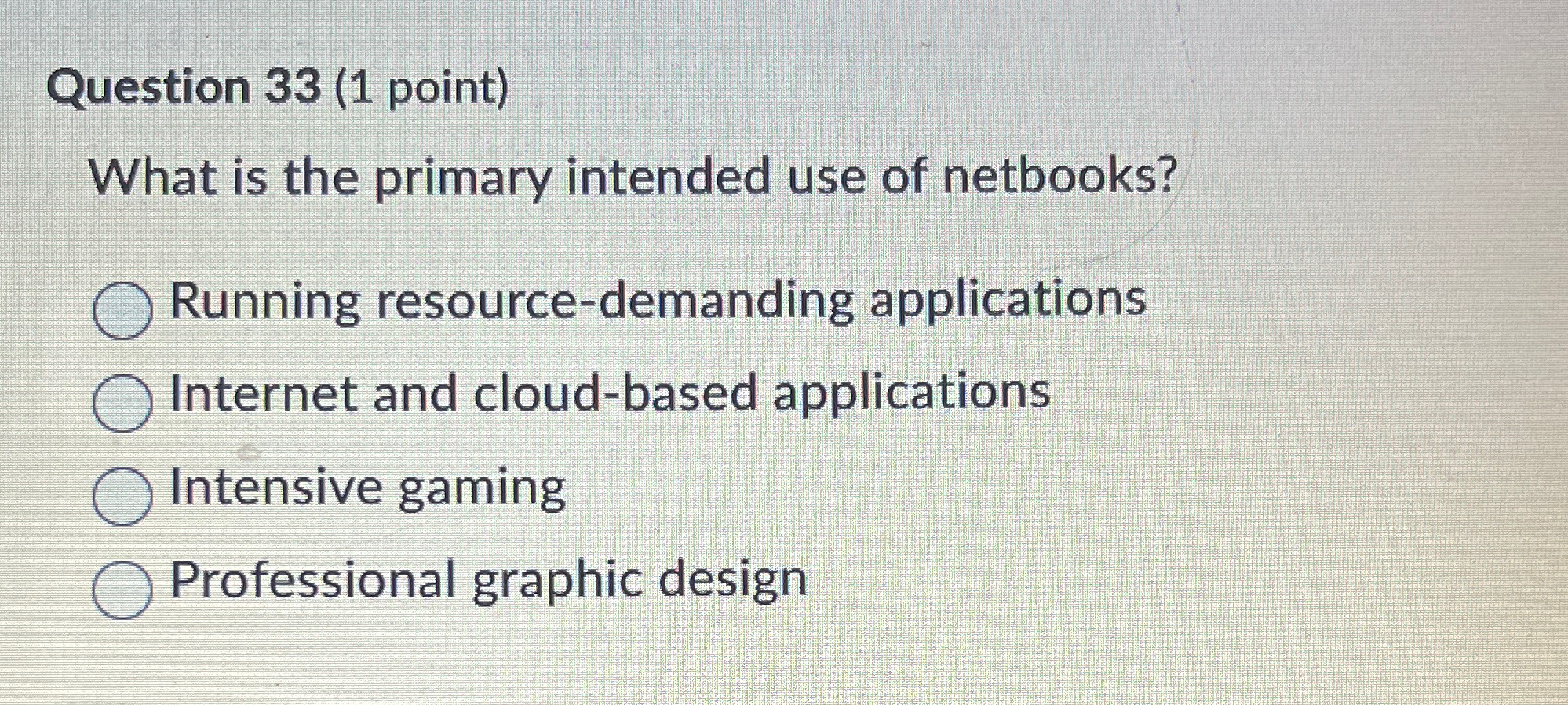  Question 33(1 point) What is the primary intended use of netbooks?