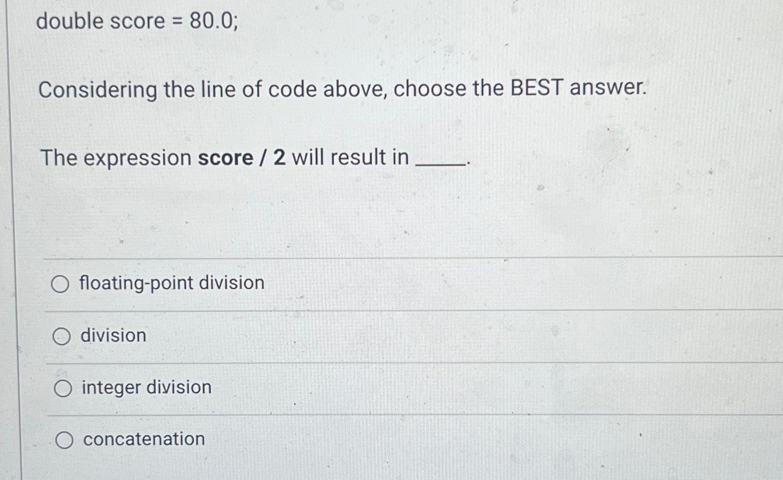  double score =80.0; Considering the line of code above, choose the
