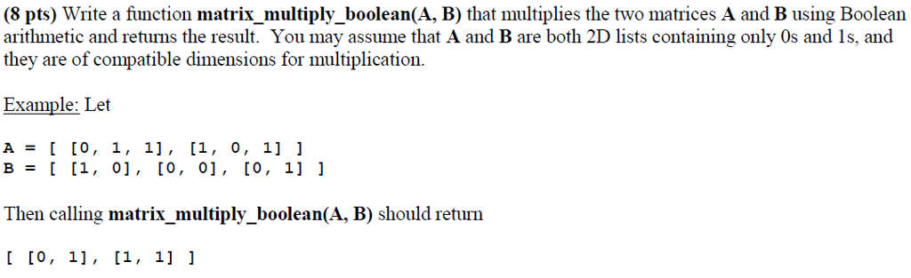 IN PYTHON: (8 pts) Write a function matrix multiply_boolean(A, B) that multiplies