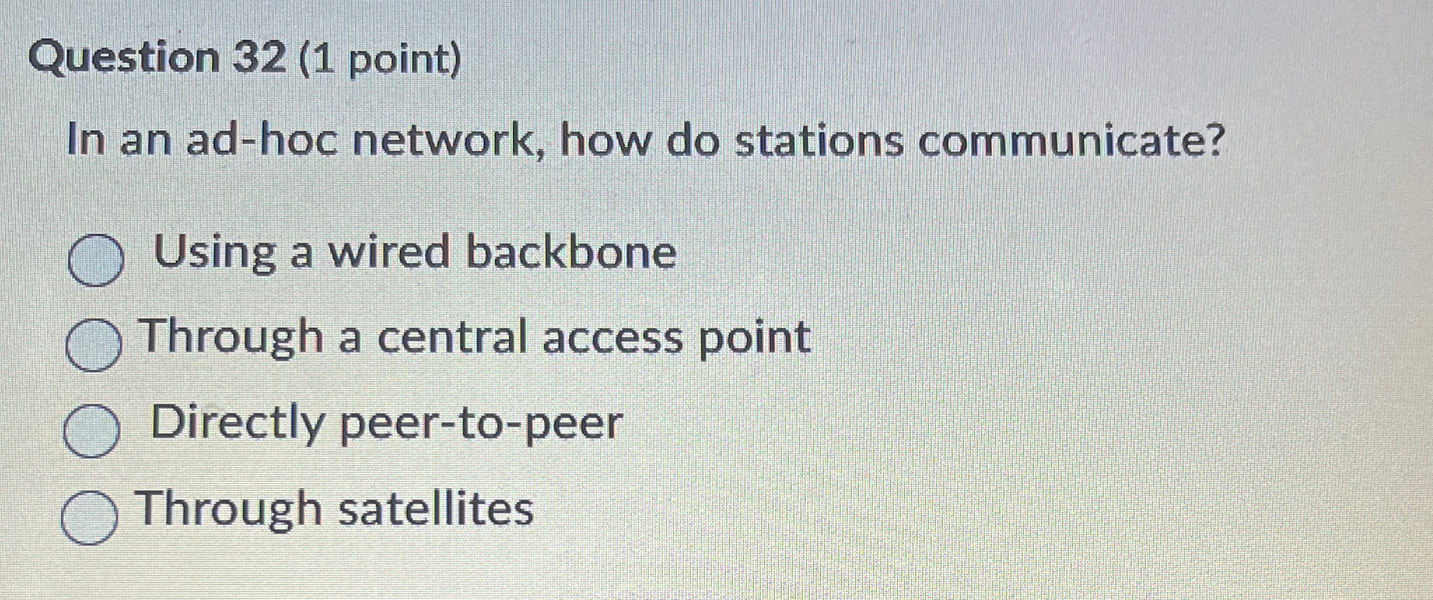  Question 32(1 point) In an ad-hoc network, how do stations communicate?