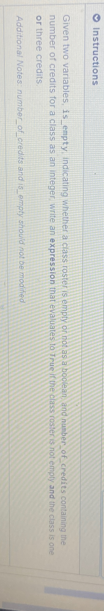  Instructions Given two variables, is_empty, indicating whether a class roster is