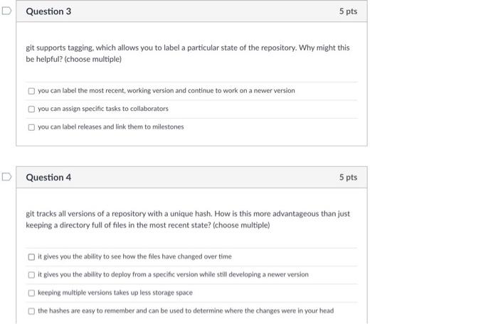  D Question 3 5 pts git supports tagging, which allows you