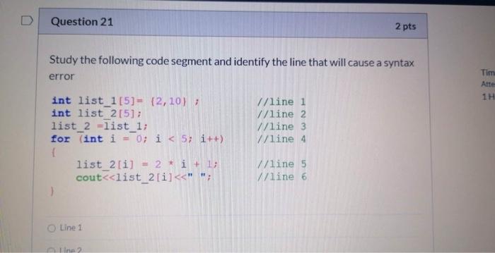  Question 21 2 pts Study the following code segment and identify