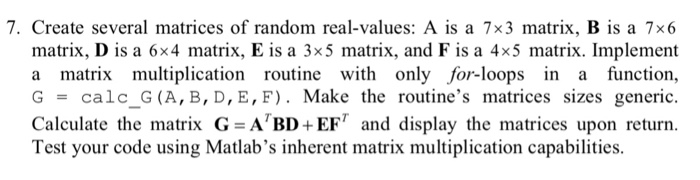  Need this matlab question done thanks 7. Create several matrices of