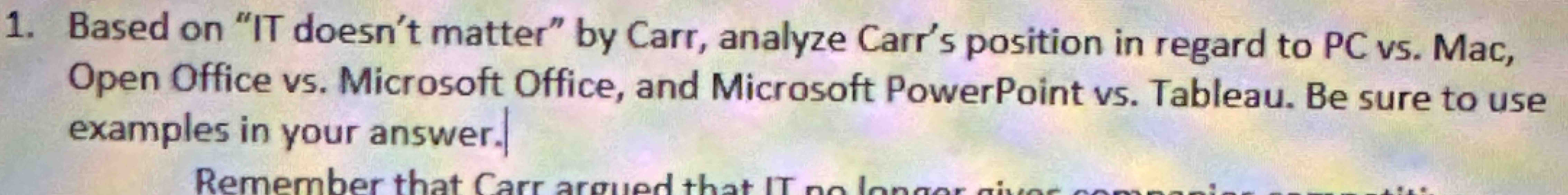  Based on "IT doesn't matter" by Carr, analyze Carr's position in