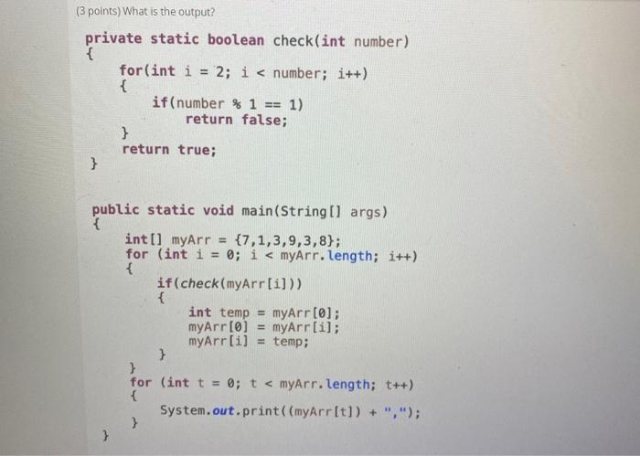  { (3 points) What is the output? private static boolean check(int