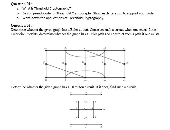  Question 01: a. What is Threshold Cryptography? b. Design pseudocode for