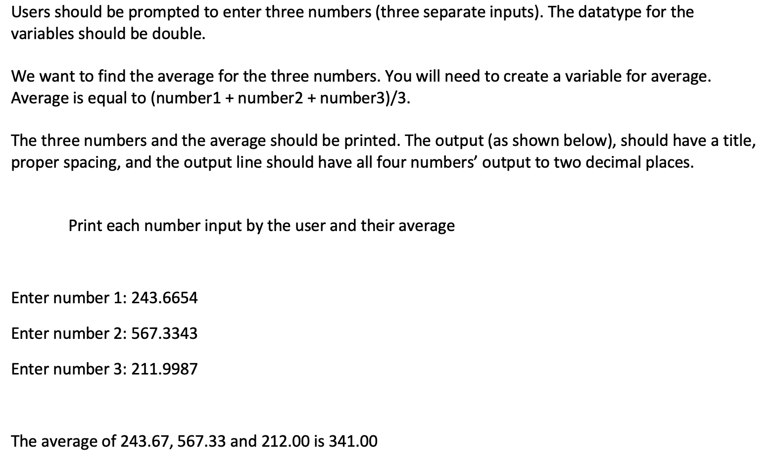 In JavaCCoded in Java Users should be prompted to enter three numbers
