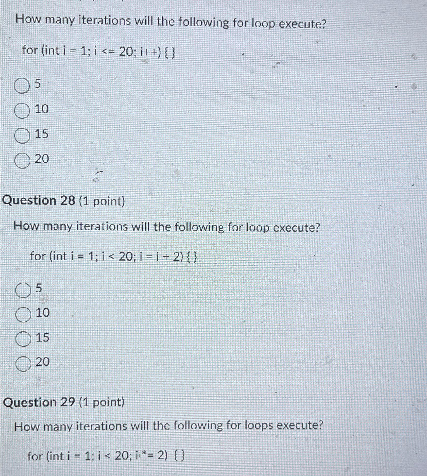  How many iterations will the following for loop execute? for (int