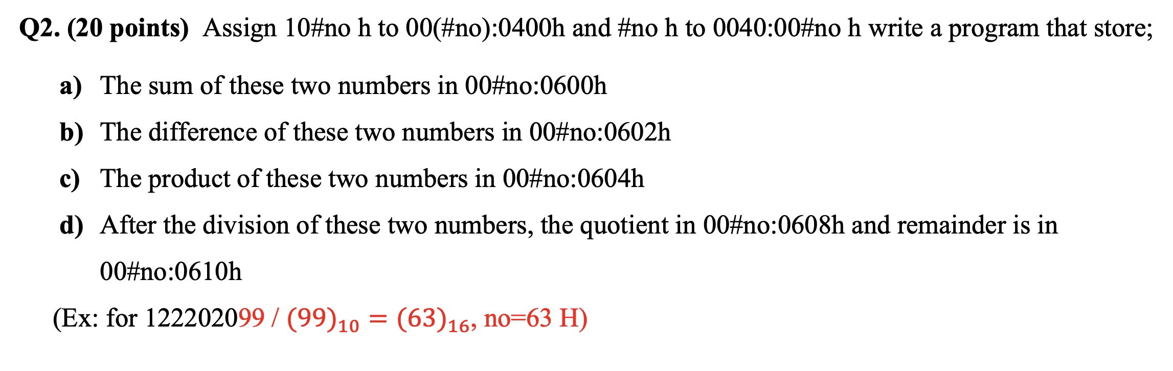 Q2.(20 points) Assign 10# no h to 00(#no):0400h and # no